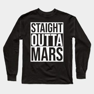 Straight Outta Mars Long Sleeve T-Shirt